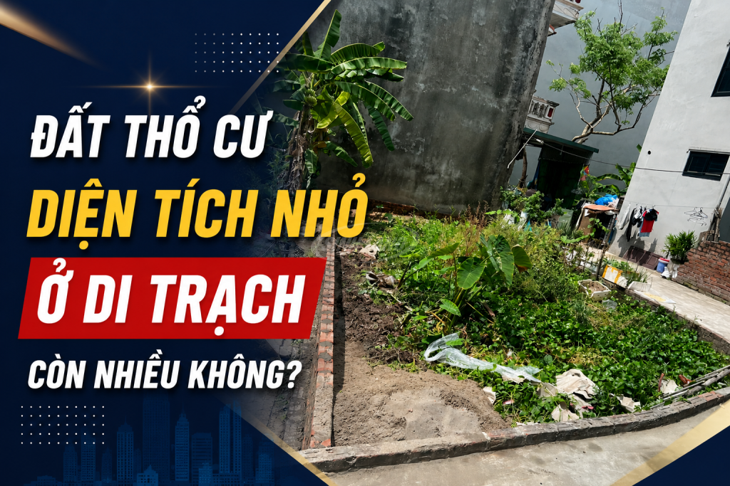 Đất Thổ Cư Di Trạch Diện Tích Nhỏ