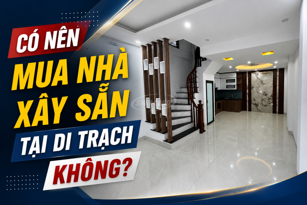 Mua Nhà Xây Sẵn Tại Di Trạch